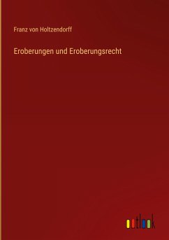 Eroberungen und Eroberungsrecht - Holtzendorff, Franz Von