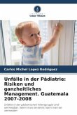Unfälle in der Pädiatrie: Risiken und ganzheitliches Management. Guatemala 2007-2008
