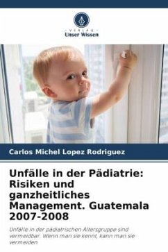Unfälle in der Pädiatrie: Risiken und ganzheitliches Management. Guatemala 2007-2008 - Lopez Rodriguez, Carlos Michel