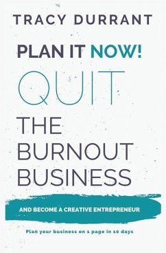 Plan It Now! Quit the Burnout Business and Become a Creative Entrepreneur: Plan Your Creative Business on 1 Page in 10 Days - Tracy, Durrant