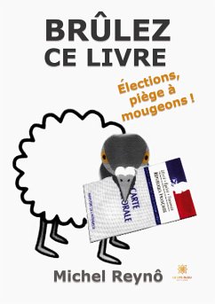 Brûlez ce livre: Élections, piège à mougeons ! - Michel, Reynô