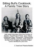 Sitting Bull's Cookbook; A Family Tree Story: With Added Information about the Families of Madden, Tewell/Toole/O'Toole, Janis, Palmer, Gallego/Giago,