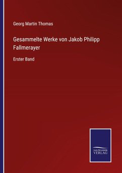 Gesammelte Werke von Jakob Philipp Fallmerayer - Thomas, Georg Martin