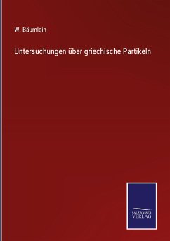 Untersuchungen über griechische Partikeln - Bäumlein, W.