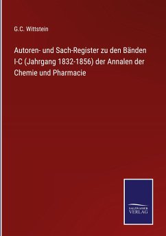 Autoren- und Sach-Register zu den Bänden I-C (Jahrgang 1832-1856) der Annalen der Chemie und Pharmacie - Wittstein, G. C.