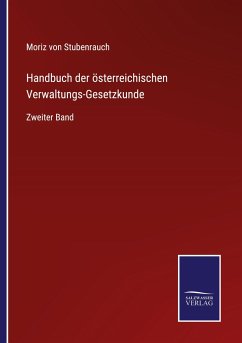 Handbuch der österreichischen Verwaltungs-Gesetzkunde - Stubenrauch, Moriz Von