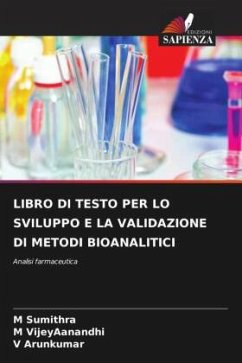 LIBRO DI TESTO PER LO SVILUPPO E LA VALIDAZIONE DI METODI BIOANALITICI - Sumithra, M;VijeyAanandhi, M;Arunkumar, V