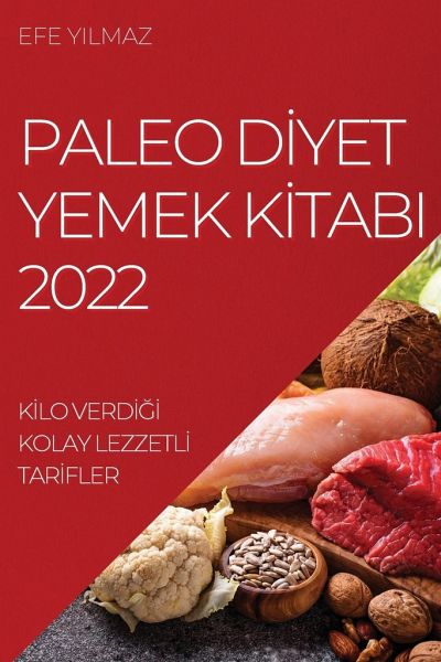 Paleo Dİyet Yemek Kİtabi 2022: Kİlo VerdİĞİ Kolay Lezzetlİ Tarİfler