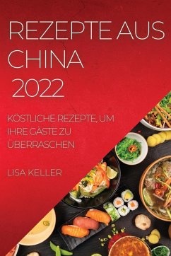 REZEPTE AUS CHINA 2022 - Keller, Lisa
