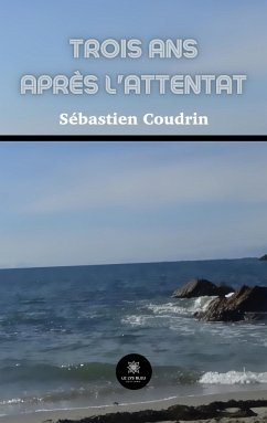 Trois ans après l'attentat - Sébastien Coudrin