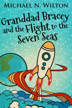 Granddad Bracey And The Flight To The Seven Seas (eBook, ePUB) - Wilton, Michael N.