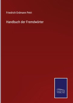 Handbuch der Fremdwörter - Petri, Friedrich Erdmann