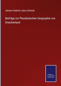 Beiträge zur Physikalischen Geographie von Griechenland - Schmidt, Johann Friedrich Julius