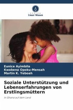 Soziale Unterstützung und Lebenserfahrungen von Erstlingsmüttern - Ayimbila, Eunice;Opoku-Mensah, Kwabena;K. Yeboah, Martin