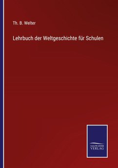 Lehrbuch der Weltgeschichte für Schulen - Welter, Th. B.