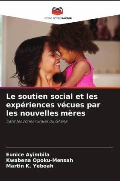 Le soutien social et les expériences vécues par les nouvelles mères - Ayimbila, Eunice;Opoku-Mensah, Kwabena;K. Yeboah, Martin