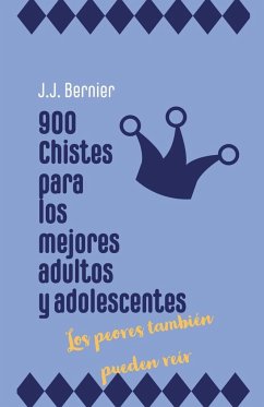 900 chistes para los mejores adultos y adolescentes (los peores también pueden reír) - Bernier, J. J.