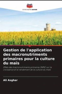 Gestion de l'application des macronutriments primaires pour la culture du maïs - Asghar, Ali