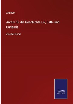 Archiv für die Geschichte Liv, Esth- und Curlands - Anonym