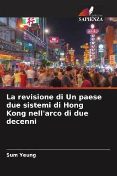 La revisione di Un paese due sistemi di Hong Kong nell'arco di due decenni - Yeung, Sum