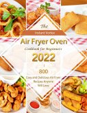 Instant Vortex Air Fryer Oven Cookbook for Beginners 2022 : 800 Easy and Delicious Air Fryer Recipes Anyone Will Love (eBook, ePUB)