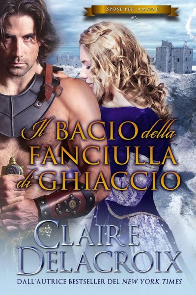 Il bacio della fanciulla di ghiaccio (Spose per amore, #3) (eBook, ePUB) Il bacio della fanciulla di ghiaccio (Spose per amore, #3) (eBook, ePUB)