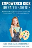 Empowered Kids, Liberated Parents: Why Children Are Healthier, Happier, and Achieve More When in Control of Their Own Lives and Educations (eBook, ePUB)