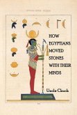 How Egyptians Moved Stones with Their Minds (eBook, ePUB)