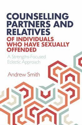 Counselling Partners and Relatives of Individuals who have Sexually Offended (eBook, ePUB) Counselling Partners and Relatives of Individuals who have Sexually Offended (eBook, ePUB)
