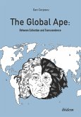 The Global Ape: Between Extinction and Transcendence (eBook, ePUB)