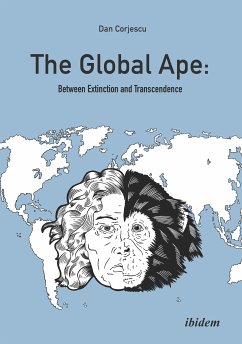 The Global Ape: Between Extinction and Transcendence (eBook, ePUB) - Corjescu, Dan