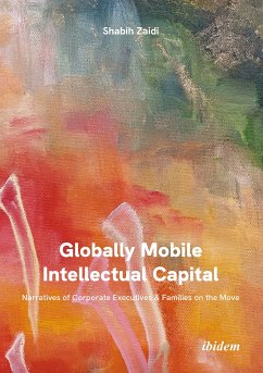 Globally Mobile Intellectual Capital: Narratives of Corporate Executives & Families on the Move (eBook, ePUB) - Zaidi, Shabih