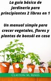 La guía básica de jardinería para principiantes 2 libros en 1 (eBook, ePUB) La guía básica de jardinería para principiantes 2 libros en 1 (eBook, ePUB)