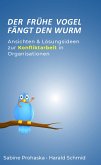 Der frühe Vogel fängt den Wurm - ANSICHTEN & LÖSUNGSIDEEN ZUR KONFLIKTARBEIT IN ORGANISATIONEN (eBook, ePUB)