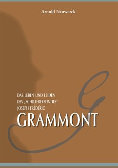 Das Leben und Leiden des "Schillerfreundes" Joseph Frédéric Grammont (eBook, ePUB)