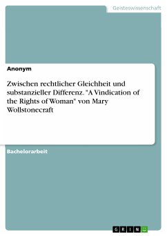 Zwischen rechtlicher Gleichheit und substanzieller Differenz. &quote;A Vindication of the Rights of Woman&quote; von Mary Wollstonecraft (eBook, PDF)