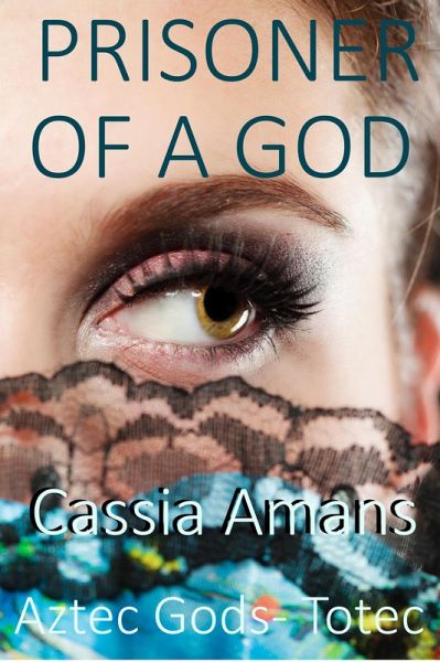 Prisoner of a God (Aztec Gods Totec, #1) (eBook, ePUB) Prisoner of a God (Aztec Gods Totec, #1) (eBook, ePUB)