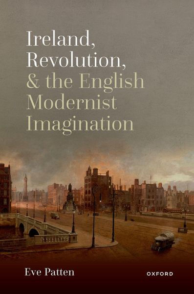 Ireland, Revolution, and the English Modernist Imagination (eBook, PDF) Ireland, Revolution, and the English Modernist Imagination (eBook, PDF)