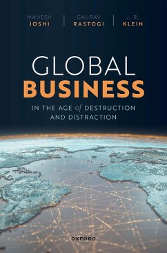 Global Business in the Age of Destruction and Distraction (eBook, PDF) - Joshi, Mahesh; Rastogi, Gaurav; Klein, J. R.