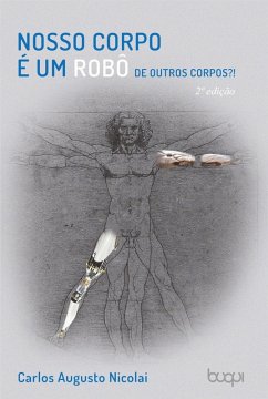 Nosso corpo é um robô de outros corpos?! (eBook, ePUB) - Nicolai, Carlos Augusto