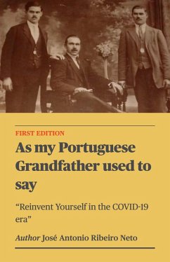 As my Portuguese Grandfather used to say - Reinvent Yourself in the COVID-19 era (eBook, ePUB) - Neto, Jose Antonio Ribeiro
