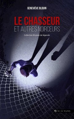 Le Chasseur et autres noirceurs (eBook, ePUB) - Genevieve Blouin, Blouin