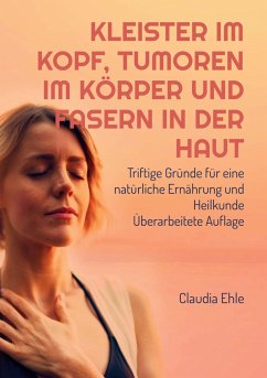 Kleister im Kopf, Tumoren im Körper und Fasern in der Haut - Ehle, Claudia