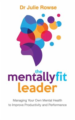 The Mentally Fit Leader: Managing Your Own Mental Health to Improve Productivity and Performance (eBook, ePUB) - Rowse, Julie