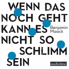 Wenn das noch geht, kann es nicht so schlimm sein - Maack, Benjamin