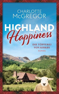 Highland Happiness - Die Töpferei von Kirkby - McGregor, Charlotte