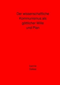 Der wissenschaftliche Kommunismus als göttlicher Wille und Plan - Galeas, Ioannis