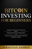 Bitcoin investing for beginners: A Beginner's Guide to the Cryptocurrency Which Is Changing the World. Make Money with Cryptocurrencies, Master Trading and Understand Blockchain Concepts (Criptomonedas en Español) (eBook, ePUB)