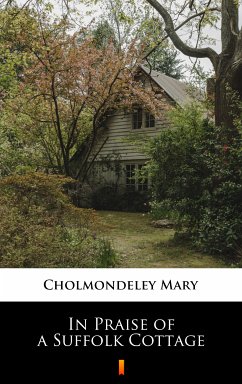 In Praise of a Suffolk Cottage (eBook, ePUB) - Cholmondeley, Mary