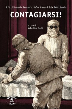 Contagiarsi! (eBook, ePUB) - Boccaccio, Giovanni; Boito, Camillo; Defoe, Daniel; London, Jack; Lucrezio Caro, Tito; Manzoni, Alessandro; Zola, Émile